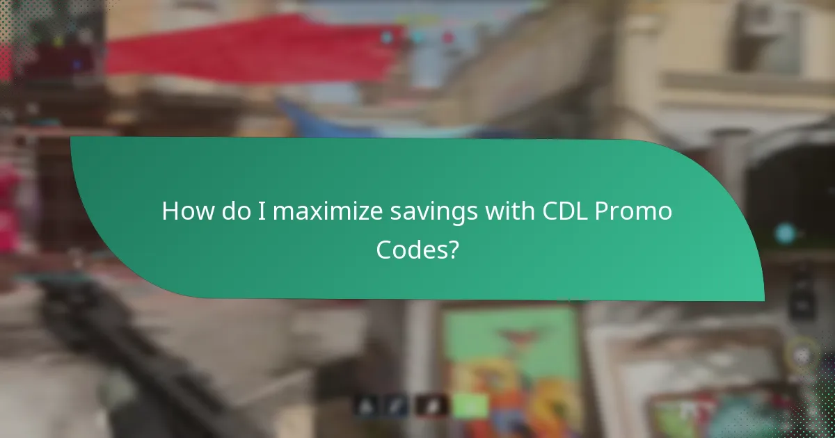 How do I maximize savings with CDL Promo Codes?