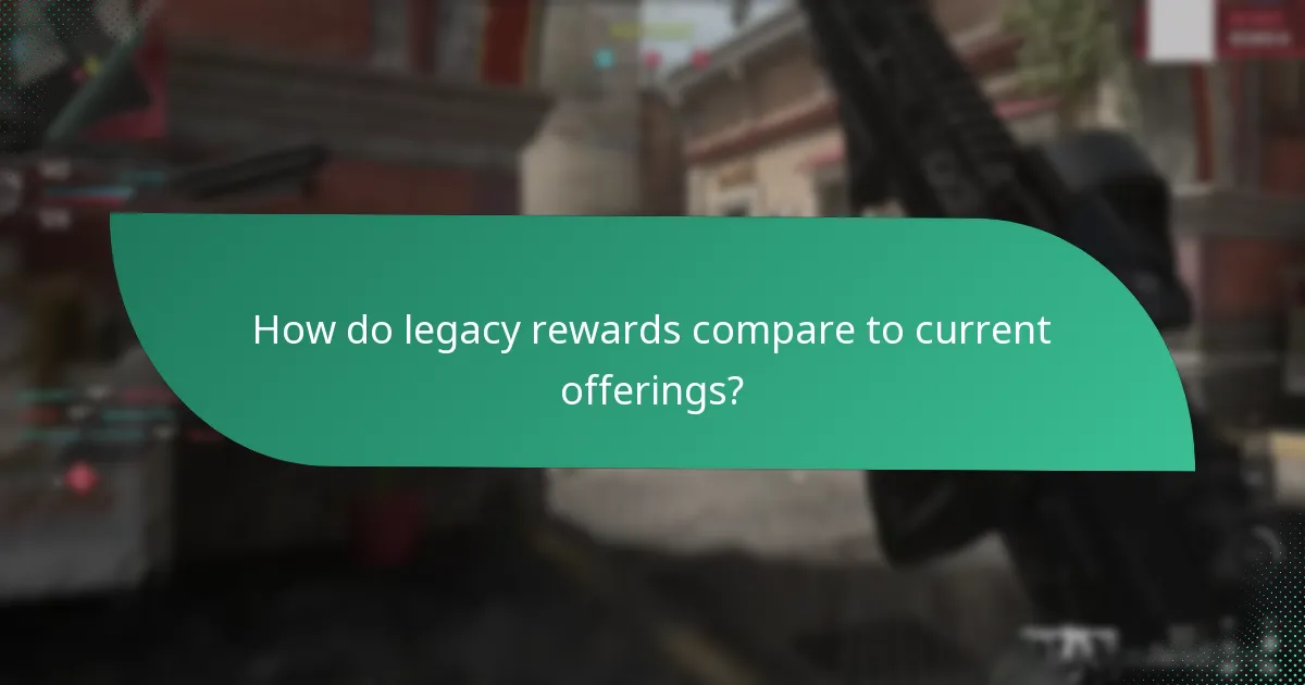 How do legacy rewards compare to current offerings?