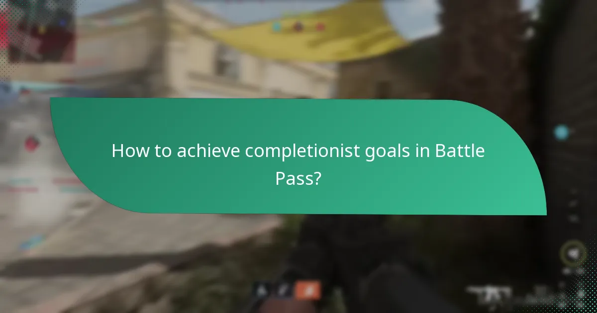 How to achieve completionist goals in Battle Pass?