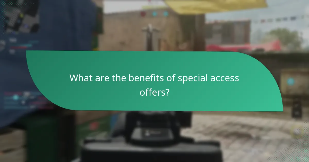 What are the benefits of special access offers?
