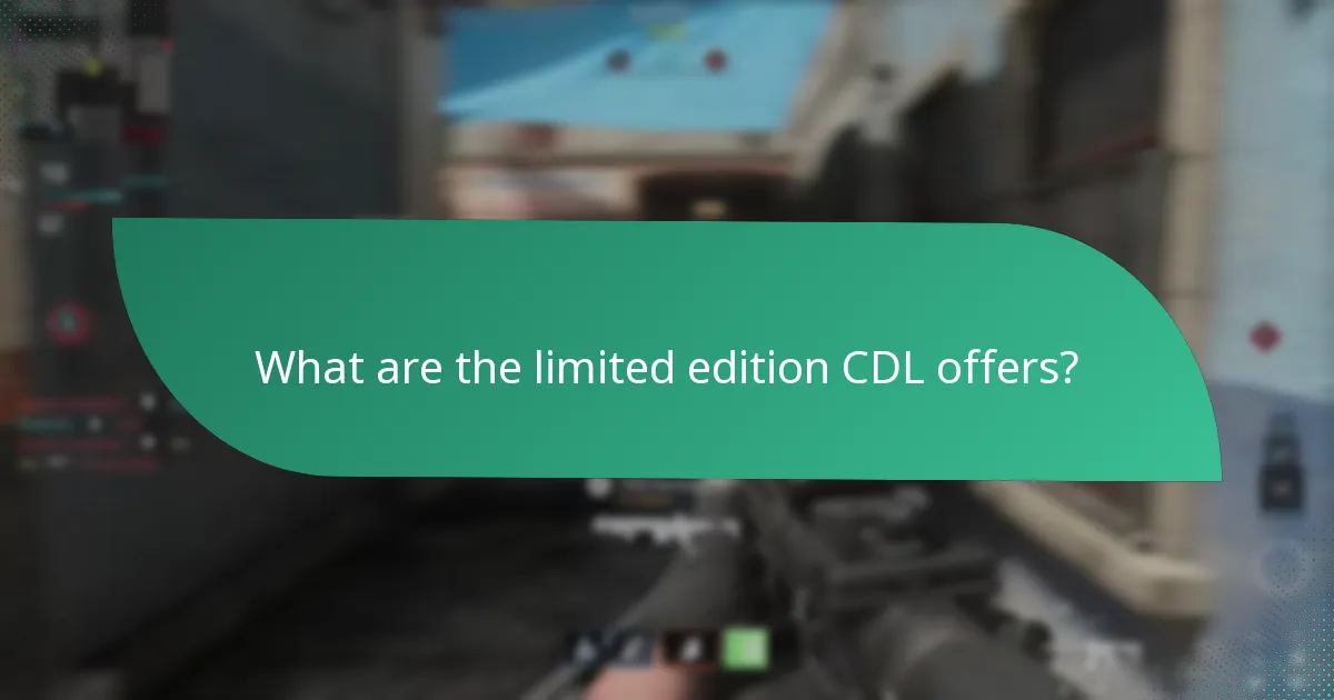 What are the limited edition CDL offers?