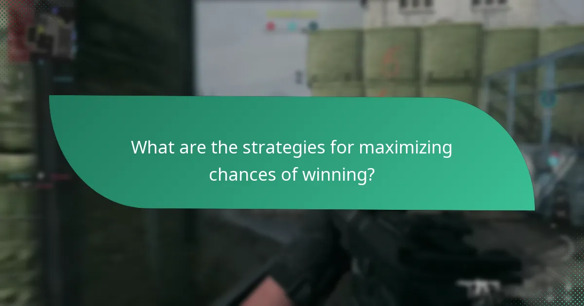 What are the strategies for maximizing chances of winning?