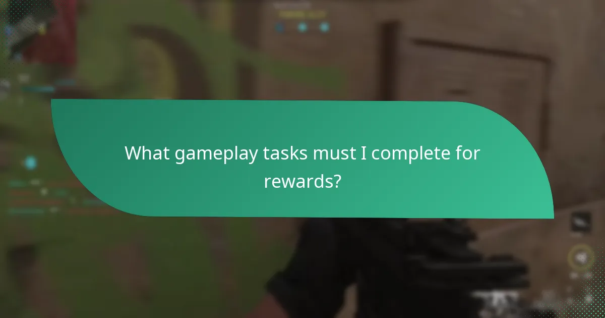 What gameplay tasks must I complete for rewards?
