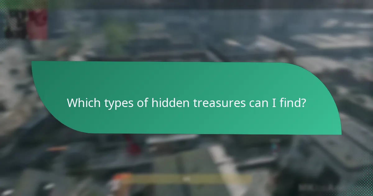 Which types of hidden treasures can I find?